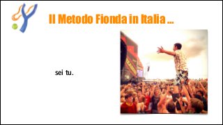 Il Metodo Fionda in Italia …

sei tu.

 