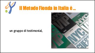 Il Metodo Fionda in Italia è …

un gruppo di testimonial,

 