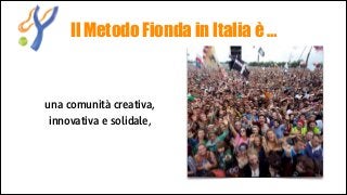 Il Metodo Fionda in Italia è …

una comunità creativa,
innovativa e solidale,

 
