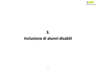 24
3.
Inclusione di alunni disabili
 