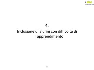 26
4.
Inclusione di alunni con difficoltà di
apprendimento
 