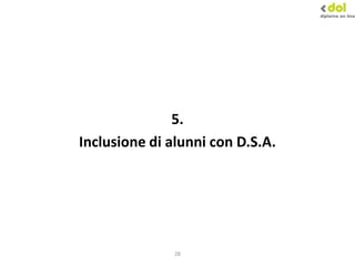 28
5.
Inclusione di alunni con D.S.A.
 