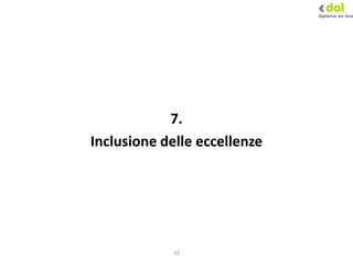 33
7.
Inclusione delle eccellenze
 