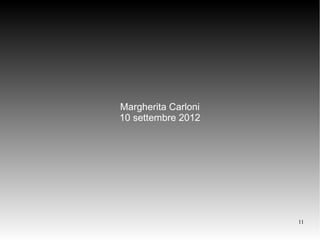 Margherita Carloni
10 settembre 2012




                     11
 