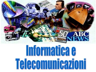 Informatica e  Telecomunicazioni 
