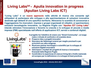 InnovaPuglia 2016 – Attività 2015-2017
IPRINCIPALIPROGETTI
Living Labsict - Apulia innovation in progress
(Apulian Living ...