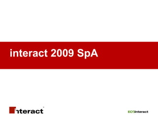 interact 2009 SpA




                    www.interact.it
 
