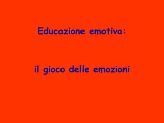 Educazione emotiva : il gioco delle emozioni 