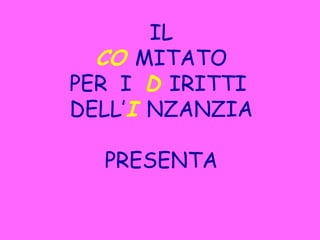 IL CO  MITATO PER  I   D  IRITTI   DELL’ I  NZANZIA PRESENTA 