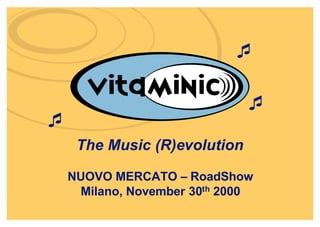 ¯

                              ¯
¯
     The Music (R)evolution

    NUOVO MERCATO – RoadShow
     Milano, November 30th 2000
 