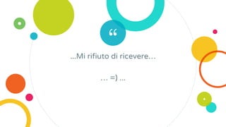 “...Mi rifiuto di ricevere…
… =) ...
 