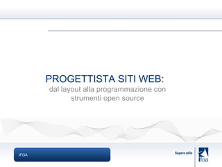 IFOA PROGETTISTA SITI WEB: dal layout alla programmazione con strumenti open source 
