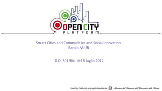 Smart Cities and Communities and Social Innovation
Bando MIUR
D.D. 391/Ric. del 5 luglio 2012
 