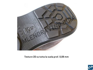 Texture 2D su tutta la suola prof. 0,08 mm
 