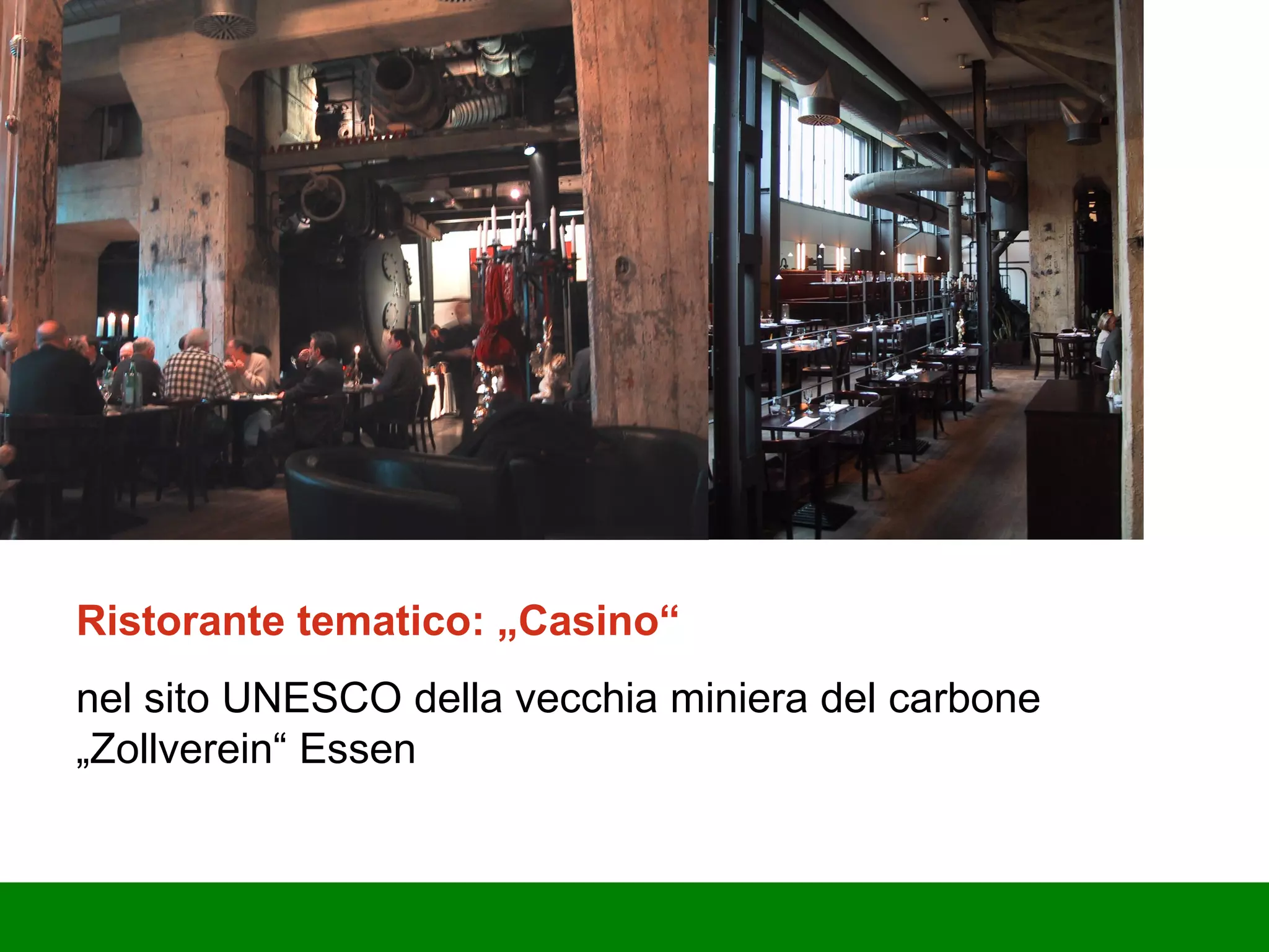 Ristorante tematico: „Casino“  nel sito UNESCO della vecchia miniera del carbone „Zollverein“ Essen 