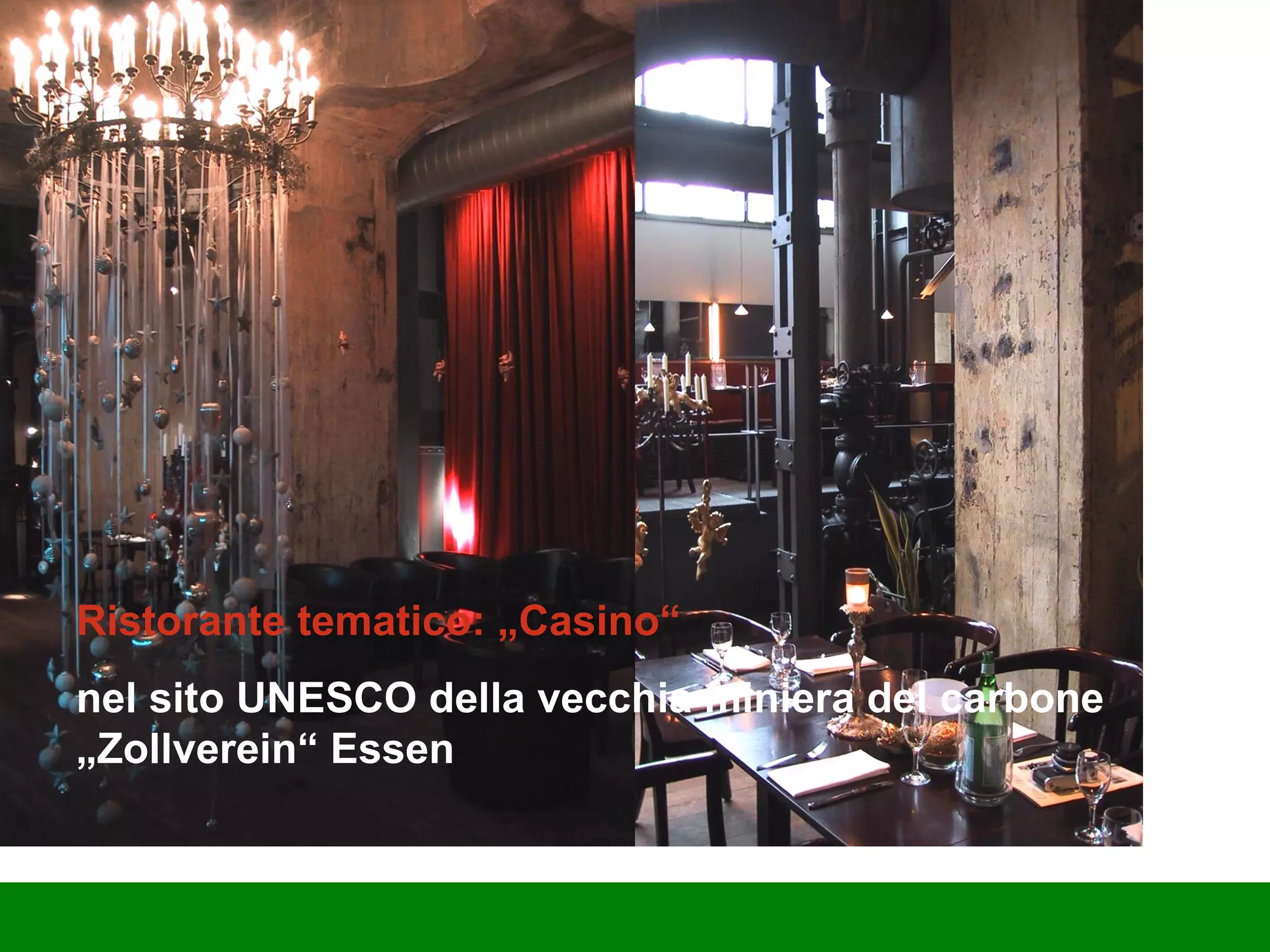 Ristorante tematico: „Casino“  nel sito UNESCO della vecchia miniera del carbone „Zollverein“ Essen 