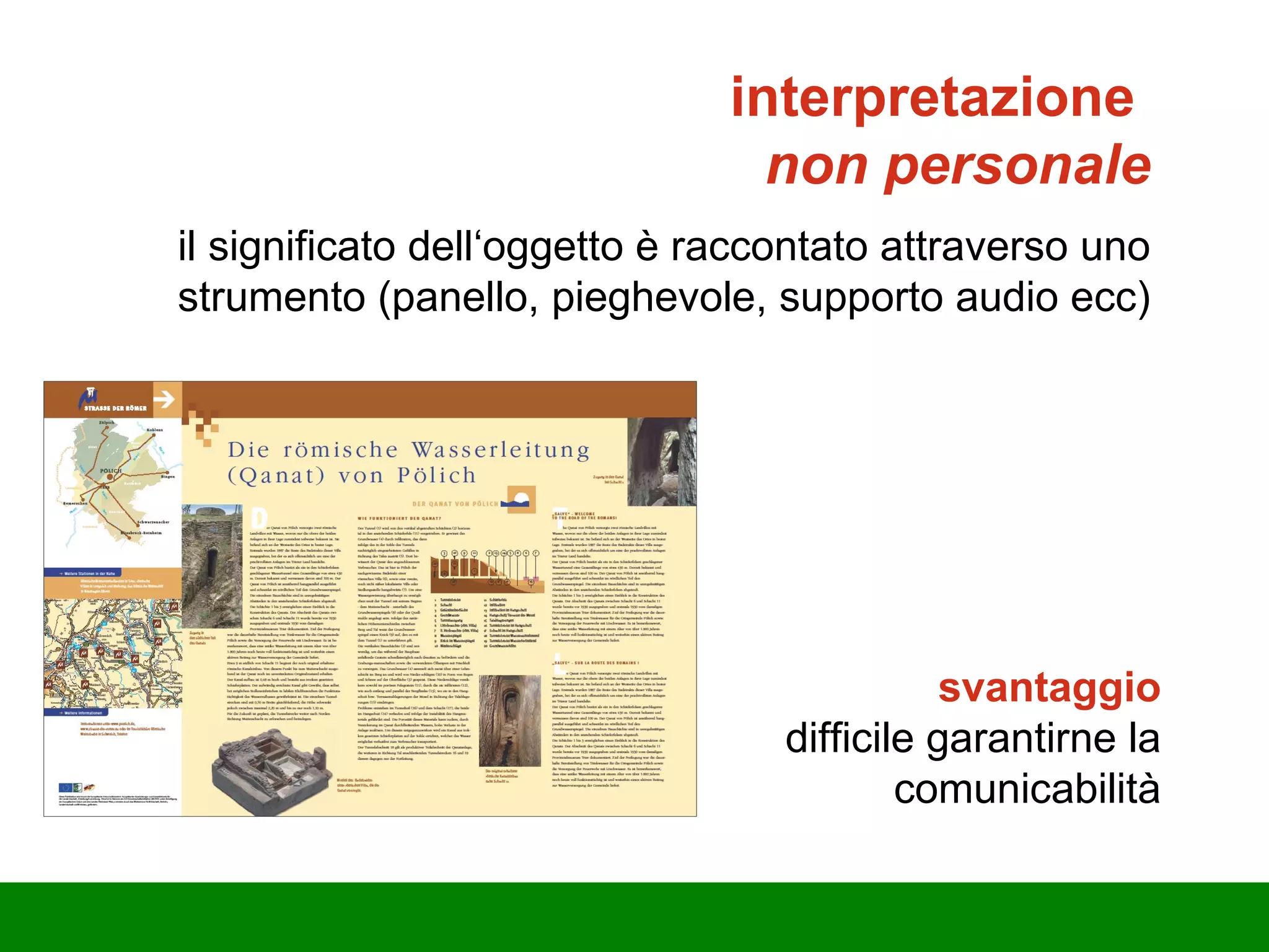 interpretazione  non personale svantaggio d ifficile garantirne la comunicabilità il significato dell‘oggetto è raccontato attraverso uno strumento (panello, pieghevole, supporto audio ecc) 