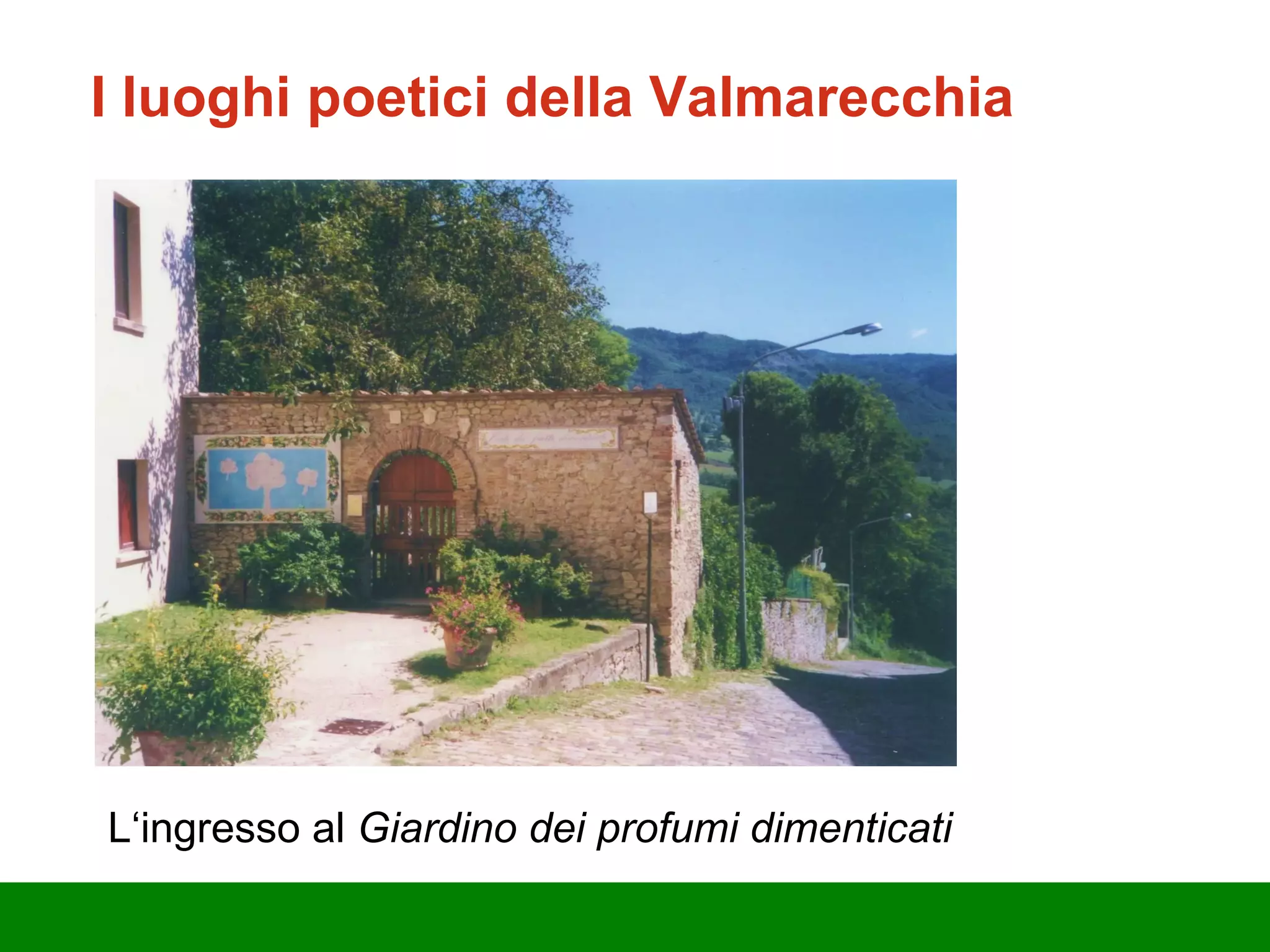 I luoghi poetici della Valmarecchia L‘ingresso al  Giardino dei profumi dimenticati 