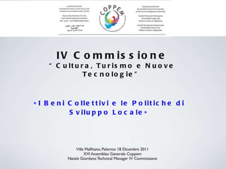 «I Beni Collettivi e le Politiche di Sviluppo Locale» IV Commissione “ Cultura, Turismo e Nuove Tecnologie” 