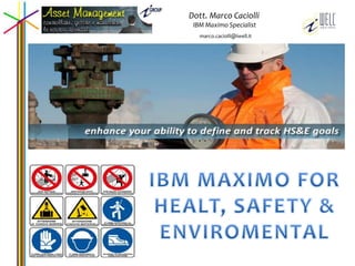 Dott. Marco Caciolli 
IBM Maximo Specialist 
marco.caciolli@iwell.it 
 