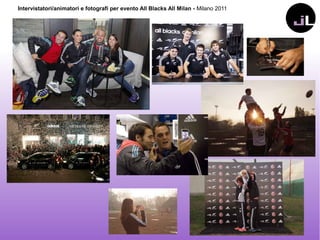 Intervistatori/animatori e fotografi per evento All Blacks All Milan - Milano 2011
 