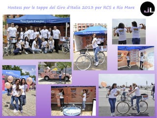Hostess per le tappe del Giro d'Italia 2013 per RCS e Rio Mare
 