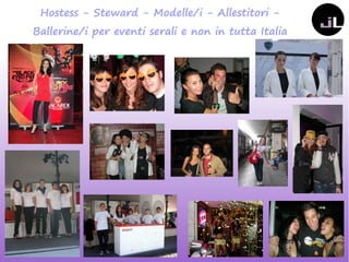 Hostess - Steward - Modelle/i - Allestitori -
Ballerine/i per eventi serali e non in tutta Italia
 