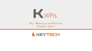 Key – Warehouse and Production
integration system
WPis
 