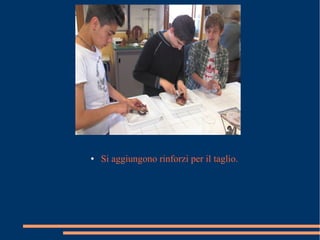 ● Si aggiungono rinforzi per il taglio.
 