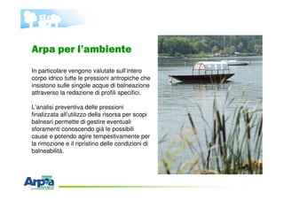 In particolare vengono valutate sull’intero
corpo idrico tutte le pressioni antropiche che
insistono sulle singole acque d...