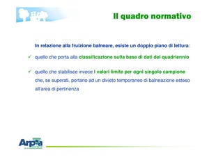 In relazione alla fruizione balneare, esiste un doppio piano di lettura:
quello che porta alla classificazione sulla base ...