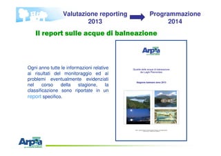Il report sulle acque di balneazione
Ogni anno tutte le informazioni relative
ai risultati del monitoraggio ed ai
problemi...