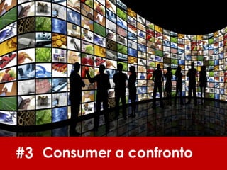 #3 Consumer a confronto
 