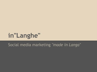 in"Langhe"
Social media marketing "made in Langa"
 