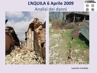 L’AQUILA 6 Aprile 2009Analisi dei danni Leandro Candido 