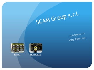 SCAM Group s.r.l. C.So Palermo, 11 10152  Torino  Italy FOOD BEVERAGE 