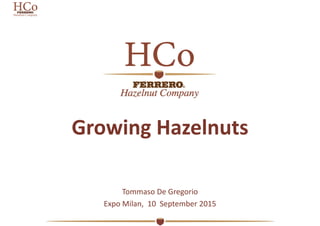 Growing Hazelnuts
Tommaso De Gregorio
Expo Milan,  10  September 2015
 