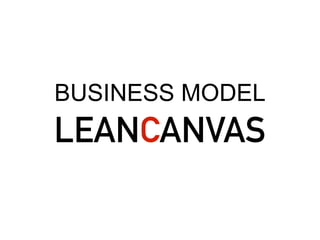 BUSINESS MODEL
LEANCANVAS
 
