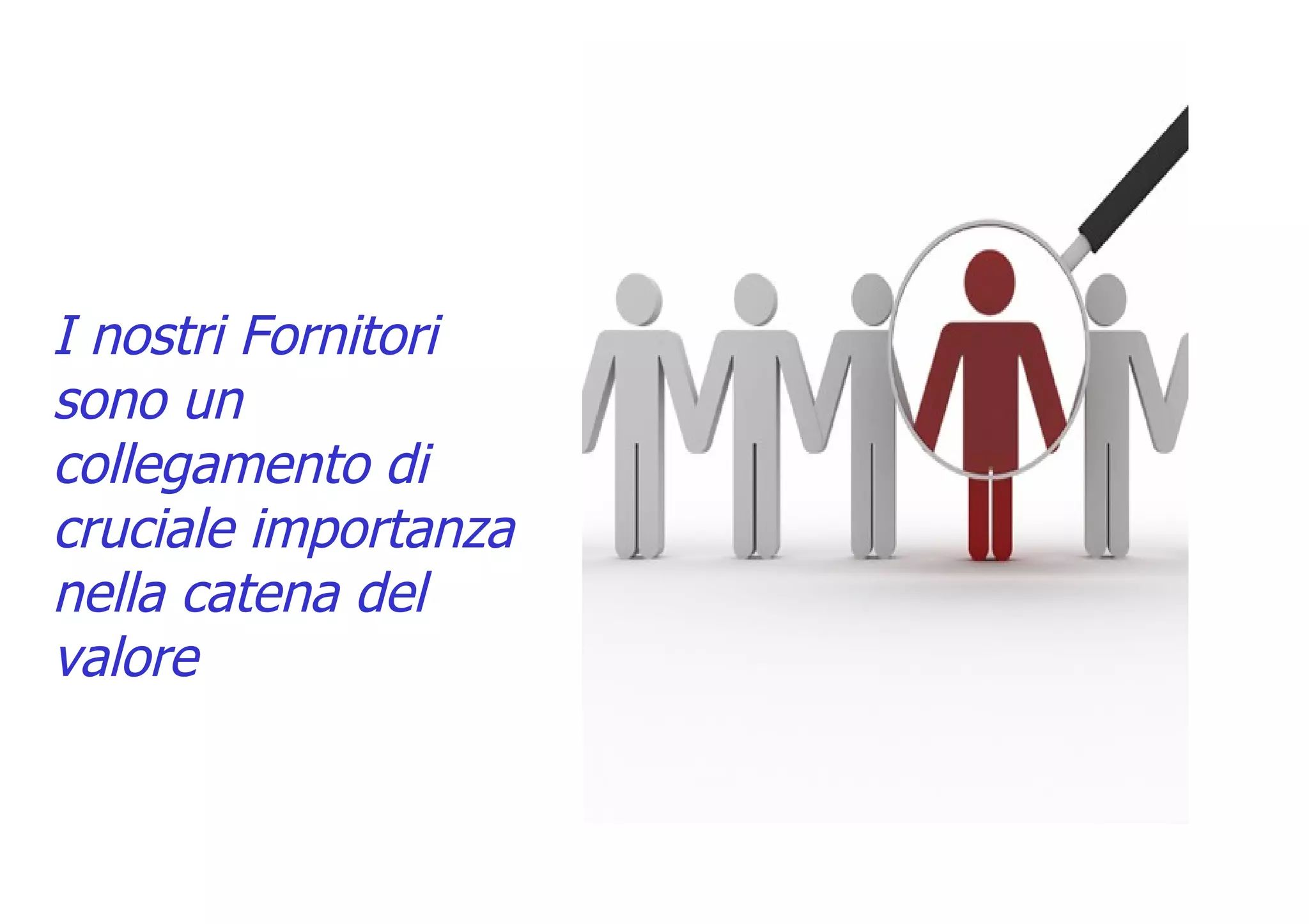 I nostri Fornitori sono un collegamento di cruciale importanza nella catena del valore 