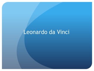 Leonardo da Vinci

 