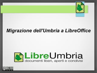 Migrazione dell'Umbria a LibreOffice
 