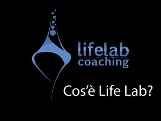 Cos’è Life Lab? 
 