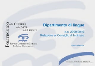 Dipartimento di lingue
                  a.a. 2009/2010
Relazione al Consiglio di Indirizzo


                        Pietro Schenone
 