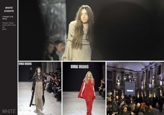 WHITE
EVENTS
“Catwalk Uma
Wang”
Palazzo Reale
Scala delle Caria-
tidi
Milan
 