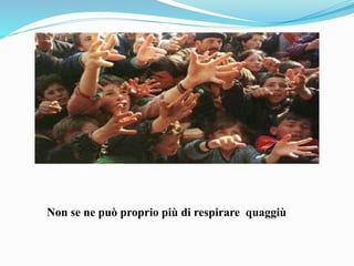 Non se ne può proprio più di respirare quaggiù
 