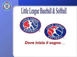 Little League Baseball & Softball Dove iniziailsogno… 