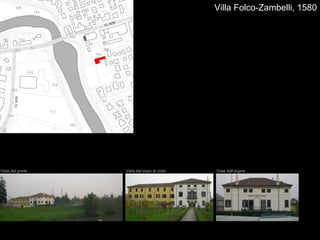 Villa Folco-Zambelli, 1580




Vista dal ponte   Vista dal muro di cinta   Vista dall’argine
 