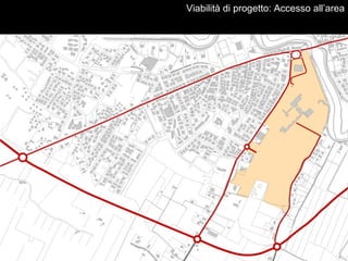 Viabilità di progetto: Accesso all’area
 