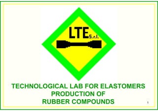 1
TECHNOLOGICAL LAB FOR ELASTOMERS
PRODUCTION OF
RUBBER COMPOUNDS
 
