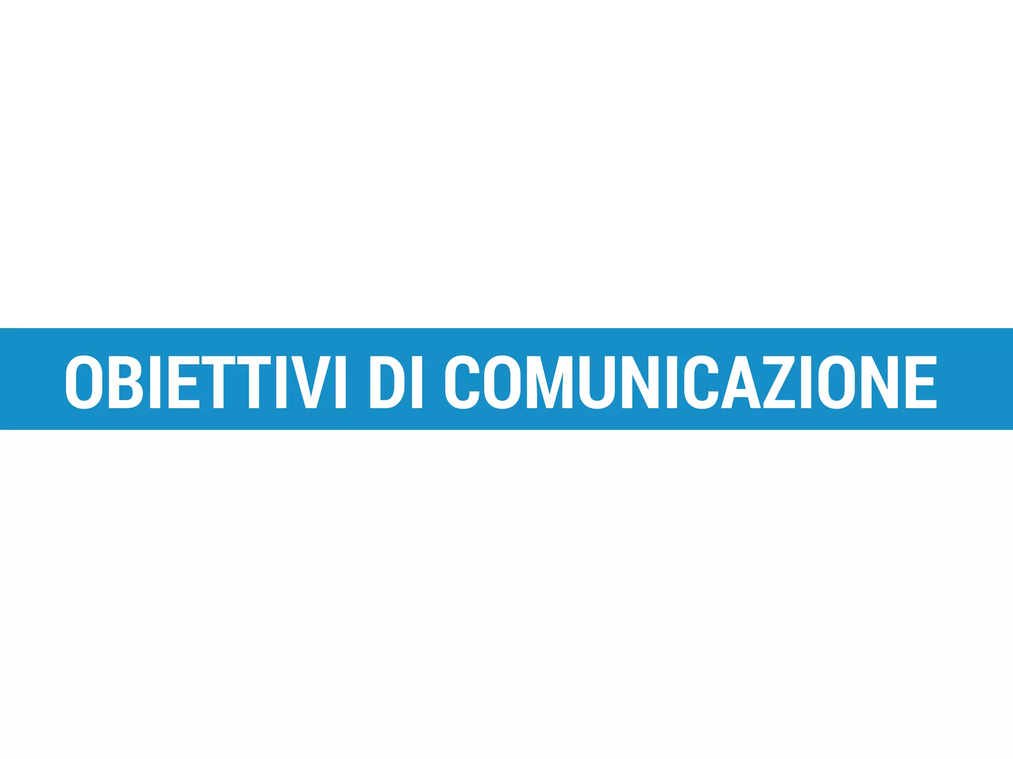 OBIETTIVI DI COMUNICAZIONE

Piano Alto - S.I. srl

 